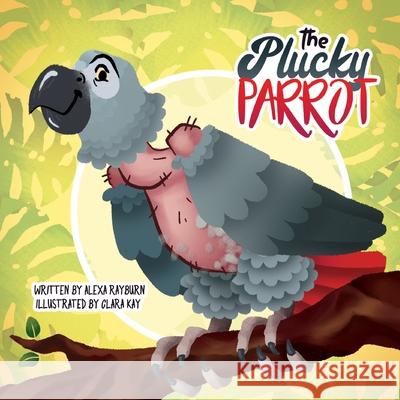 The Plucky Parrot: a Tiny Dog Book Alexa Rayburn Clara Kay Alexander Kay 9781087871165 Tiny Dog Books LLC