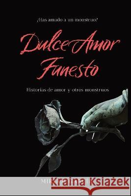 Dulce Amor Funesto: Historias de amor y otros monstruos Miriam Garcia   9781087871189 IngramSpark