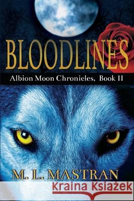 Bloodlines: Albion Moon Chronicles Book 2 M. L. Mastran 9781087871332 Indy Pub