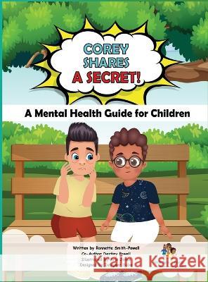 Corey Shares A Secret! A Mental Health Guide for Children: A Mental Health Guide for Children Ronnette Smith-Powell Destiny Powell  9781087871448 Nettie, Nana and Friends