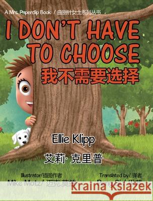 I Don't Have to Choose: 我不需要选择 Klipp, Ellie 9781087872148 Indy Pub