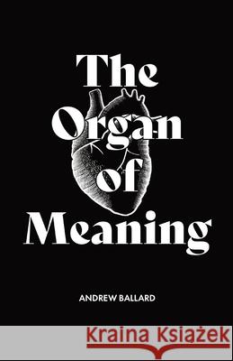 The Organ of Meaning: Understanding Imagination and Using it for the Glory of God Andrew Ballard 9781087873510 Indy Pub