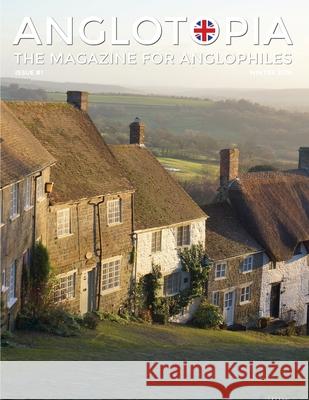 Anglotopia Magazine - Issue #1 - Churchill, Wentworth Woodhouse, Dorset, George II, and More!: The Anglophile Magazine Anglotopia LLC 9781087873923 Indy Pub