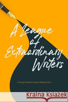 A League of Extraordinary Writers: A Young Christian's Guide to Creative Writing Cozby, S. V. 9781087874357 Indy Pub