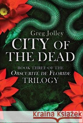 City of the Dead: Book Three of the Obscurité de Floride Trilogy Greg Jolley 9781087874999