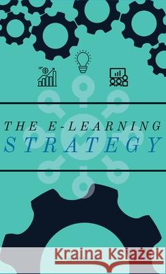 The E-Learning Strategy Matthew W. Rinehart 9781087875712 Synchronous Publishing