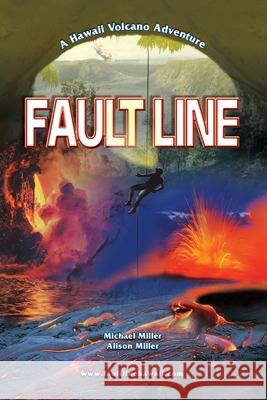 Fault Line: A Hawaii Volcano Adventure Michael Edward Miller Alison Elizabeth Miller 9781087875958 Indy Pub