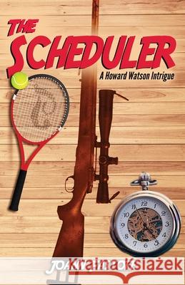 The Scheduler: A Howard Watson Intrigue Joann Fastoff Lisa J. Lickel D. Darrell Dones 9781087875965 Indy Pub