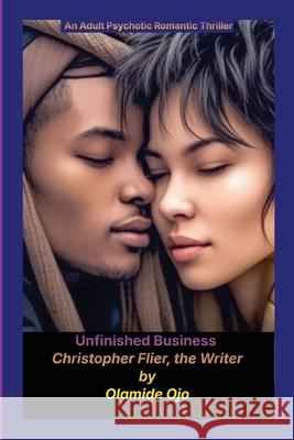 Unfinished Business: Christopher Flier the Writer Olamide Ojo   9781087876412 Christus Publishers by Olamide Ojo
