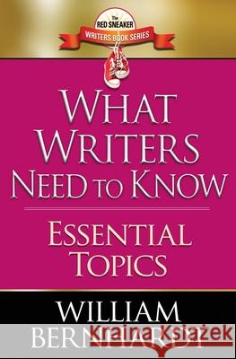 What Writers Need to Know: Essential Topics William Bernhardt 9781087876795 Indy Pub
