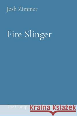 Fire Slinger: The Complete Collection Josh Zimmer 9781087877044 Indy Pub
