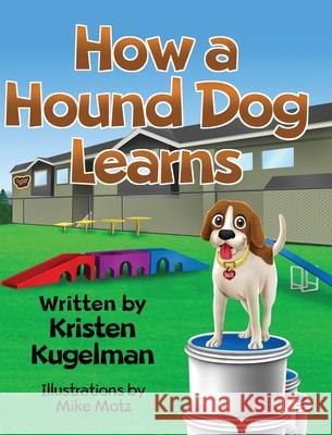 How a Hound Dog Learns Kristen Kugelman 9781087877105 Creative Learning Consultants, LLC