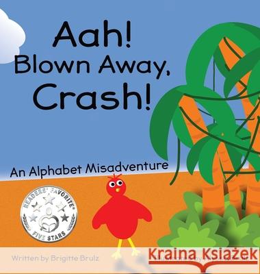 Aah! Blown Away, Crash!: An Alphabet Misadventure Brigitte Brulz Alyssa Brulz 9781087877174 Indy Pub