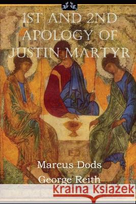 First and Second Apologies of Justin Martyr Justin Martyr George Reith  9781087877891 IngramSpark