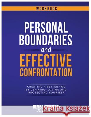 Personal Boundaries & Effective Confrontation: Creating a better You by defining, loving and protecting yourself. Denise O'Doherty 9781087878157 Indy Pub