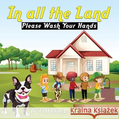IN ALL THE LAND Please Wash Your Hands L. Selph D'Jhonia 9781087880006 Indy Pub
