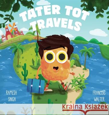 Tater Tot Travels Ramesh Singa Francois Walter 9781087880792