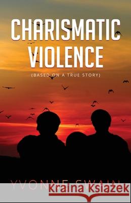 Charismatic Violence Yvonne Swain 9781087880815 Indy Pub