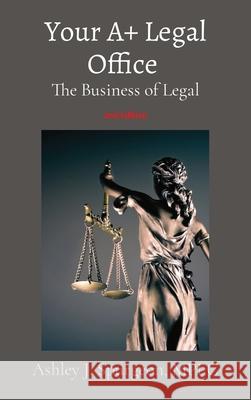 Your A+ Legal Office: The Business of Legal Ashley J. Spurgeon 9781087881508 Ashley J Spurgeon