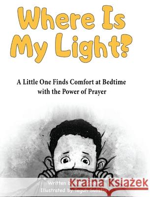 Where is My Light: A Little One Finds Comfort at Bedtime with the Power of Prayer Kim Green 9781087881546 Indy Pub