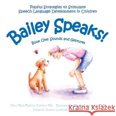 Bailey Speaks! Book One: Sounds and Gestures Mary Mayo Balfour Calvert Sharon Lockwood  9781087882116 Bailey Speaks 1 LLC