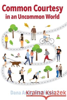 Common Courtesy in an Uncommon World Dana Arvi 9781087883045