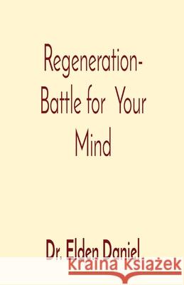 Regeneration- Battle for Your Mind Elden Daniel 9781087883472 Elden Daniel