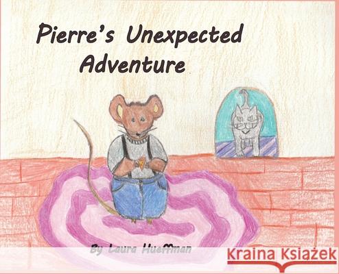 Pierre's Unexpected Adventure Laura Hueffman Perry d Joby Dimartine 9781087883724