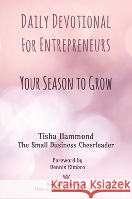 Daily Devotional for Entrepreneurs: Your Season to Grow Pamela Hilliar Tisha Hammond Dennis Kimbro 9781087884356 Ascent Small Business Promotion, LLC