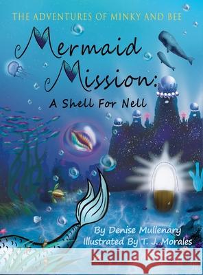 Mermaid Mission: A Shell for Nell Denise Mullenary T. J. Morales 9781087884431