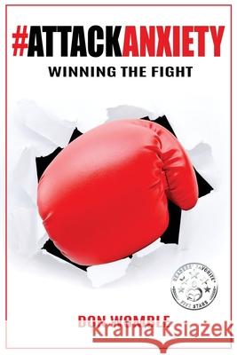 #AttackAnxiety: Winning the Fight Don Womble 9781087884509 Don Womble