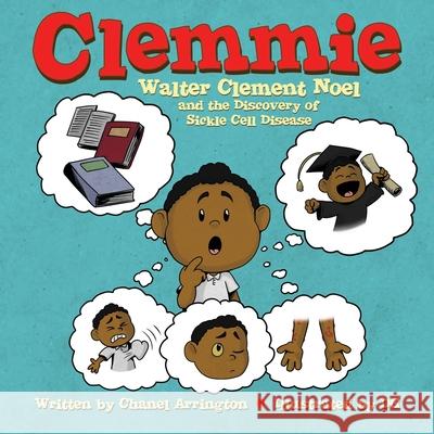 Clemmie: Walter Clement Noel and the Discovery of Sickle Cell Disease Chanel Arrington 9781087885025