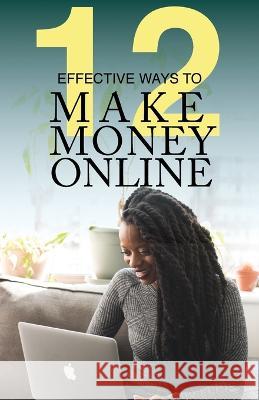 12 Effective Ways To Make Money Online Michael A Griffin   9781087885339 Highbury Press LLC