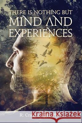 There Is Nothing But Mind and Experiences R. Craig Hogan 9781087885667 Indy Pub