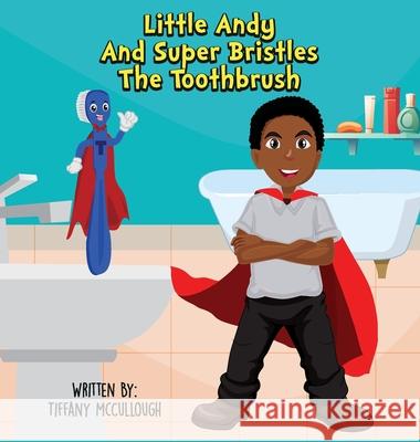 Little Andy and Super Bristles the Toothbrush Tiffany R. McCullough 9781087885803