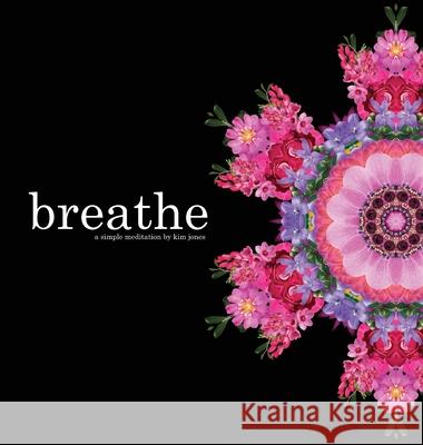 breathe: a simple meditation Kim Jones 9781087885865 Kim Jones