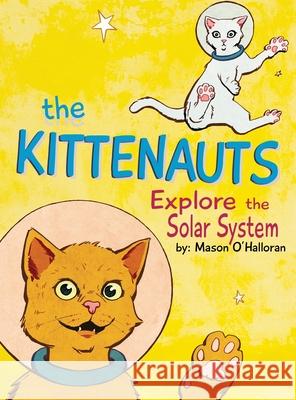 The Kittenauts Explore the Solar System Mason T. O'Halloran 9781087885919 Indy Pub
