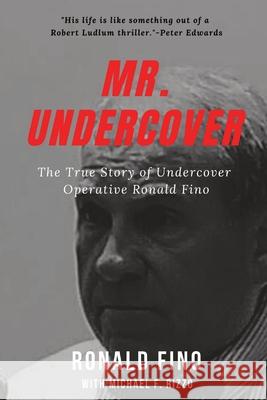 Mr. Undercover: The True Story of Undercover Operative Ronald Fino Michael F. Rizzo Ronald Fino 9781087885995