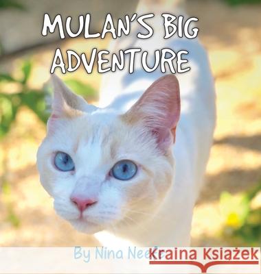 Mulan's Big Adventure: The True Story of a Lost Kitty Nina Neefe 9781087886169 Nina's Cat Tales