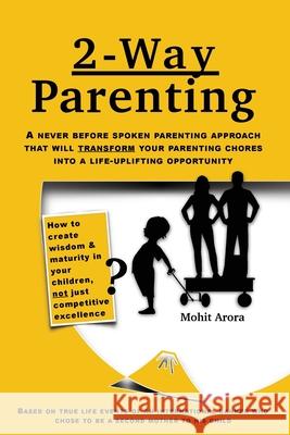 2 Way Parenting: Rejuvenate yourself from midlife weariness and redeem your children from deficiencies of modern education by setting t Mohit Arora 9781087886237 Mohit Arora