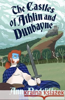 The Castles of Athlin and Dunbayne: A Highland Story Ann Ward Radcliffe 9781087886411