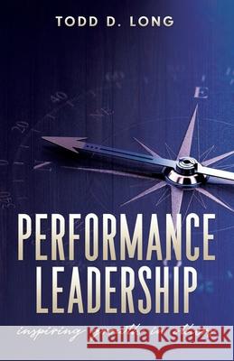 Performance Leadership: inspiring growth in others Long, Todd D. 9781087887463 Leadership Innovations