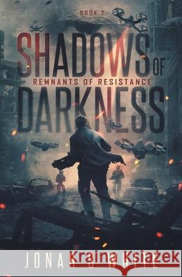 Shadows of Darkness: Remnants of Resistance (book 2) Jonah S. White 9781087887845 Jonah S White