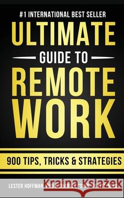 The Ultimate Guide To Remote Work: 900 Tips, Strategies and Insights Charles Skip Pettit Lester Hoffman 9781087888064