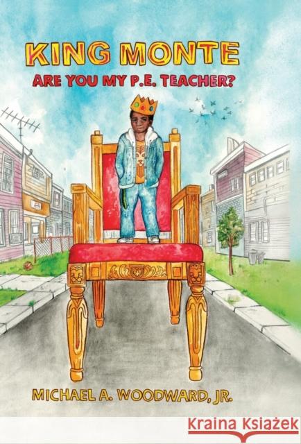 King Monte: Are You My P.E. Teacher? Woodward, Michael a. 9781087888354