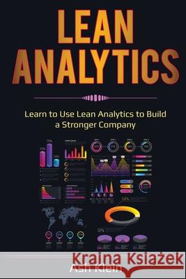 Lean Analytics: Learn to Use Lean Analytics to Build a Stronger Company Ash Klein 9781087888446 Indy Pub