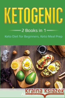 Ketogenic: 2 Books in 1 - Keto Diet for Beginners, Keto Meal Prep: 2 Books in 1 - Keto Diet for Beginners, Keto Meal Prep Allan Ramos 9781087888583 Indy Pub