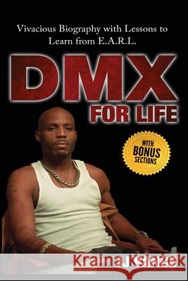 DMX for Life by JJ Vance: Vivacious Biography with Lessons to Learn from E.A.R.L. Jj Vance 9781087888828
