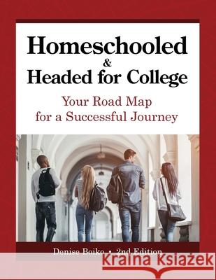 Homeschooled & Headed for College: Your Road Map for a Successful Journey Denise Boiko 9781087888842