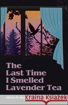 The Last Time I Smelled Lavender Tea Olivia M. Sherry 9781087889610 Aerugo Productions